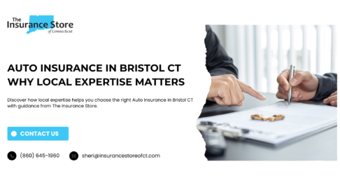 Why Local Expertise Matters When Selecting Auto Insurance in Bristol CT