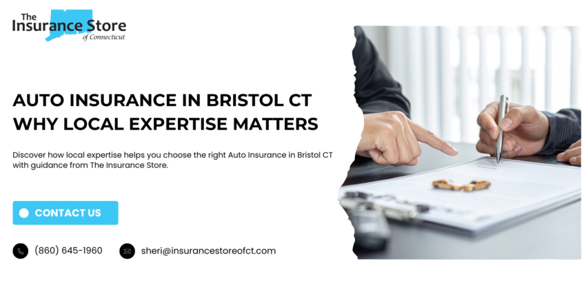Why Local Expertise Matters When Selecting Auto Insurance in Bristol CT