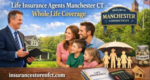 Life Insurance Agents Manchester CT – Trusted Term & Whole Life Coverage by The Insurance Store