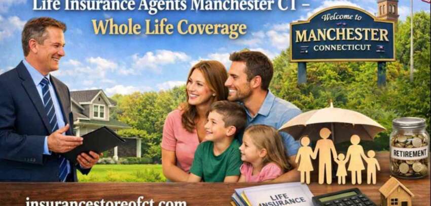 Life Insurance Agents Manchester CT – Trusted Term & Whole Life Coverage by The Insurance Store