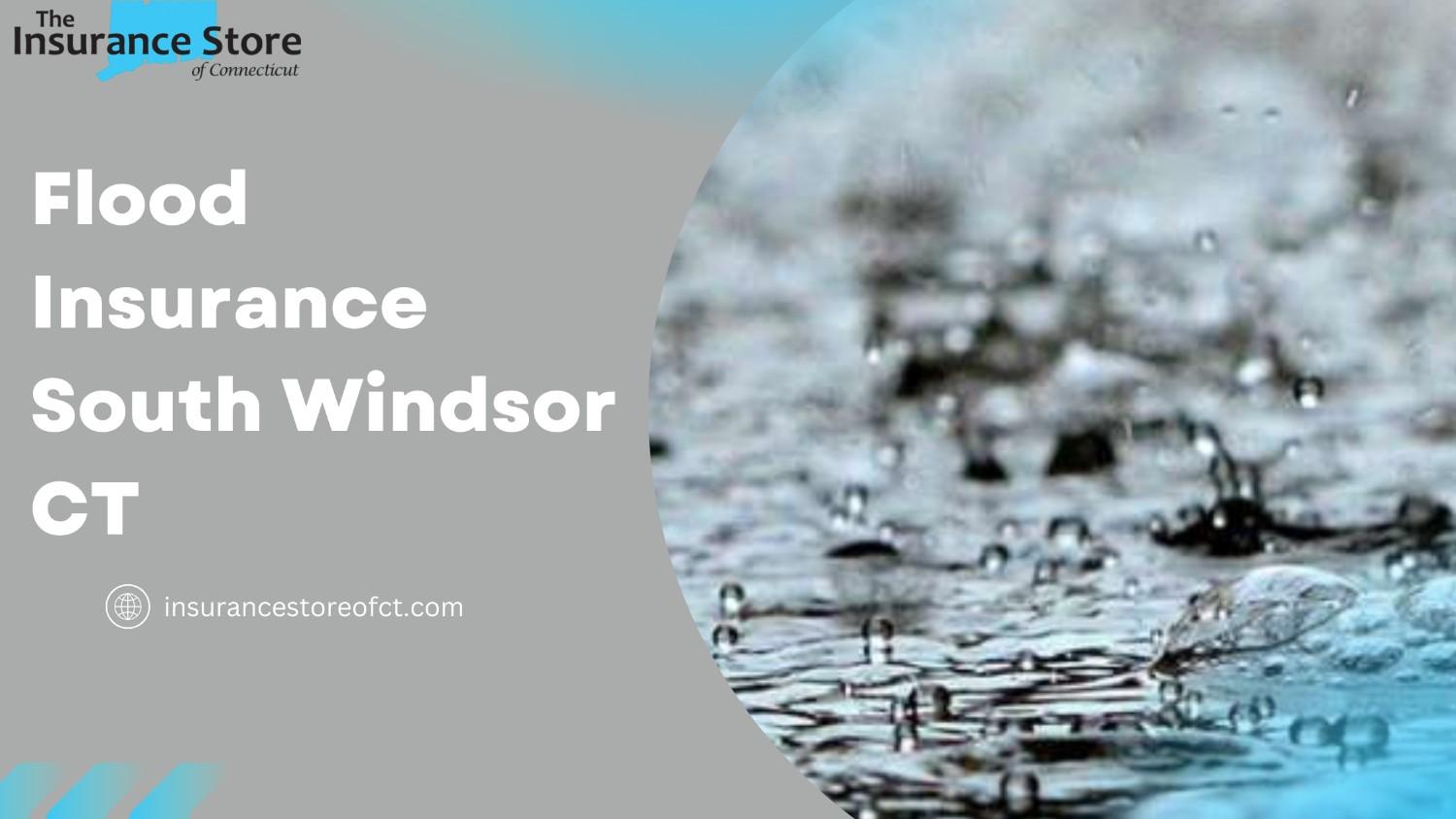Do You Need Reliable Flood Insurance in South Windsor, Connecticut to Safeguard Your Home from Water Damage?