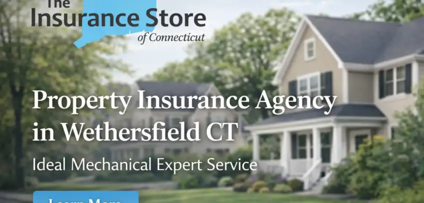 Are You Missing Important Coverage by Not Choosing The Insurance Store as Your Property Insurance Agency in Wethersfield CT?