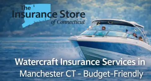 Need Budget-Friendly Plans for Watercraft Insurance services in Manchester CT?