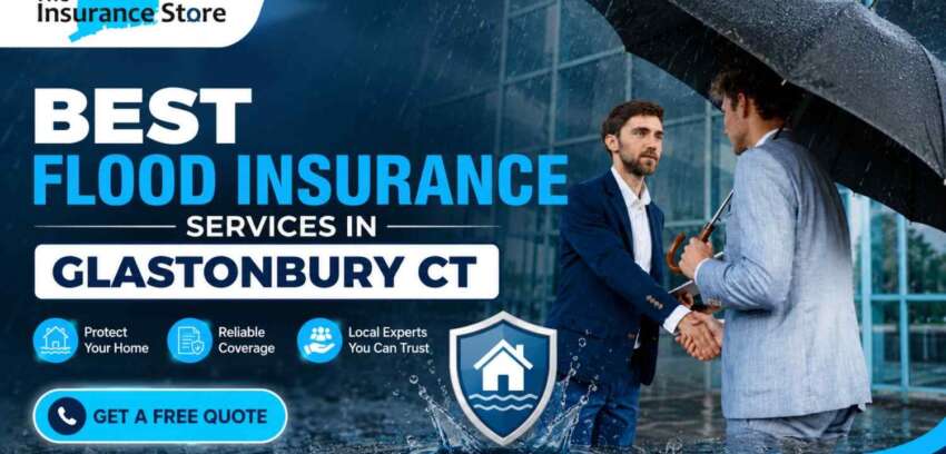A Complete Homeowner’s Guide to Choosing the Best Flood Insurance Services in Glastonbury CT for Reliable Property Protection